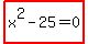 +highlight%28x%5E2+-+25+=+0%29+