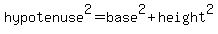 +hypotenuse+%5E2+=++base+%5E2%2B+height+%5E2