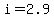 +i+=+2.9+