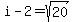 +i+-+2+=+sqrt%2820%29+