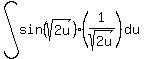 +int+%28sin+%28sqrt+%28+2u+%29+%29%2A%281%2Fsqrt%28+2u+%29%29%2C+du%29+