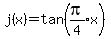 +j%28x%29=tan%28expr%28pi%2F4%29x%29