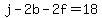 +j+-+2b+-+2f+=+18+