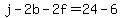 +j+-+2b+-+2f+=+24+-+6+