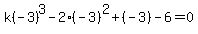 +k%28-3%29%5E3-2%28-3%29%5E2%2B%28-3%29-6+=+0+