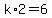 +k%2A2+=+6+