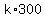 +k%2A300+