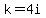 +k=4i