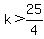 +k%3E+25%2F4+