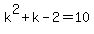 +k%5E2%2Bk-2=10