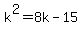 +k%5E2+=+8k+-+15+