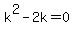 +k%5E2+-+2k+=+0+