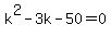 +k%5E2+-+3k+-+50+=+0+