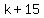 +k+%2B+15+