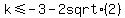 +k+%3C=+-3+-+2+sqrt%282%29