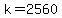 +k+=+2560+