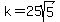 +k+=+25sqrt%285%29+