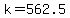 +k+=+562.5+