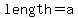 +length=+a