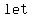 +let+%7B%7B%7B+t+