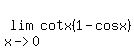 +lim%28x-%3E0%2C+cotx%281-cosx%29+%29+