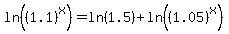 +ln%28%281.1%29%5Ex%29+++=++ln%281.5%29+%2B+ln%28%281.05%29%5Ex%29+
