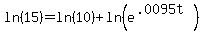 +ln%28+15+%29+=+ln%28+10+%29+%2B+ln%28+e%5E%28+.0095t+%29+%29+