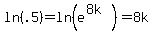 +ln%28.5%29+=+ln%28e%5E%288k%29%29=+8k