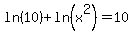 +ln%2810%29+%2B+ln%28x%5E2%29+=+10+