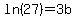 +ln%2827%29+=+3b+