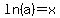 +ln%28a%29+=+x+