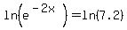 +ln%28e%5E%28-2x%29%29+=+ln%287.2%29+