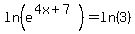 +ln%28e%5E%284x%2B7%29%29+=+ln%283%29+