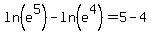 +ln%28e%5E5%29+-+ln%28e%5E4%29+=+5+-+4+