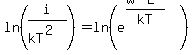 +ln%28i%2F%28kT%5E2%29%29=+ln%28e%5E%28%28W-E%29%2FkT%29%29+