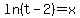 +ln%28t-2%29=x+