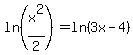 +ln+%28x%5E2%2F2%29++=+ln+%283x-+4%29