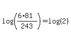 +log%28%28+%28+6%2A81+%29+%2F+243+%29%29+=+log%28%282%29%29+