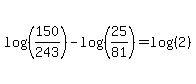 +log%28%28+150%2F243+%29%29+-+log%28%28+25%2F81+%29%29+=+log%28%28+2+%29%29++
