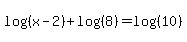 +log%28%28+x-+2+%29%29+%2B+log%28%28+8+%29%29+=+log%28%28+10+%29%29+