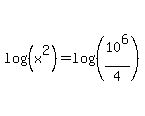 +log%28%28x%5E2%29%29+=+log%28%28+10%5E6%2F4+%29%29+