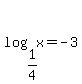 +log%28+1%2F4%2C+x+%29+=+-3+