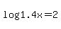 +log%28+1.4x+%29+=+2+
