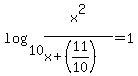 +log%28+10%2C+x%5E2%2F%28x%2B+%2811+%2F+10+%29%29%29++=+1%29+