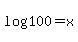 \"+log%28+100+%29+=+x+\"
