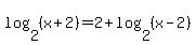 +log%28+2%2C%28x%2B2%29+%29++=+2+%2B+log%28+2%2C+%28x-2%29+%29+