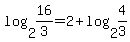 +log%28+2%2C+16%2F3+%29+=+2+%2B+log%28+2%2C+4%2F3+%29+