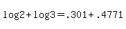 \"+log%28+2+%29+%2B+log%28+3+%29+=+.301+%2B+.4771+\"