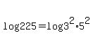 +log%28+225+%29+=+log%28+3%5E2+%2A+5%5E2+%29+