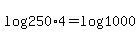 +log%28+250%2A4+%29+=+log%28+1000+%29+